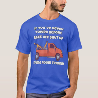 Schleppwagen-Betreiber, wenn Sie noch nie vor Ba a T-Shirt