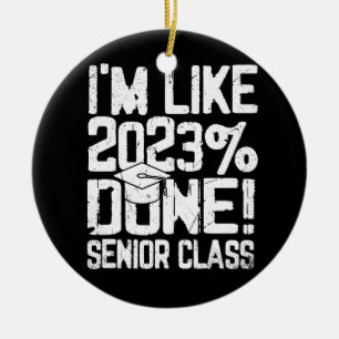 Schließ High School I'm like 2023% Done Keramik Ornament
