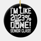 Schließ High School I'm like 2023% Done Keramik Ornament (Hinten)