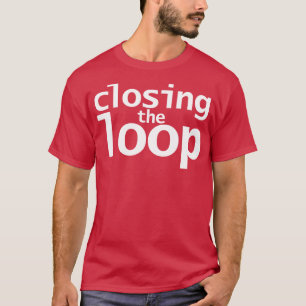 Schließen der Schleife T-Shirt