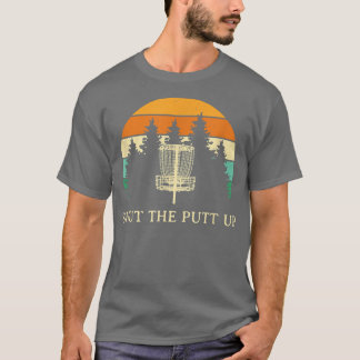 Schließen Sie die Putt Up Disk Golf Friends Golfer T-Shirt