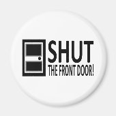 SCHLIESSEN SIE DIE VORDERTÜR! MAGNET (Vorne)