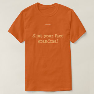 Schließen Sie Ihre Gesichtsgroßmutter! T-Shirt