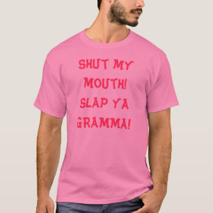 Schließen Sie meinen Mund! Schlagen Sie ya GRAMMA T-Shirt