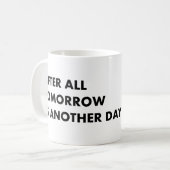 Schließlich ist morgen noch ein Tag Kaffeetasse (Vorderseite Links)