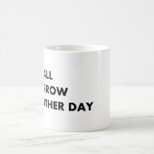 Schließlich ist morgen noch ein Tag Kaffeetasse (Mittel)