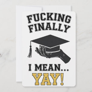 Schließlich meine ich Yay High School College Univ Einladung