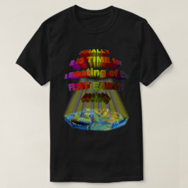 Schließlich Sitzung der FLACHEN ERDgesellschaft T-Shirt
