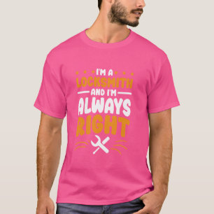 Schlosser Ich habe immer recht für Schlosserarbeit T-Shirt