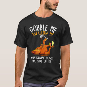 Schluck Mich Runter Tröpfle Soße An Meiner Seite T-Shirt