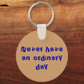 Schlüsselanhänger "Nie einen normalen Tag haben" (Vorderseite)