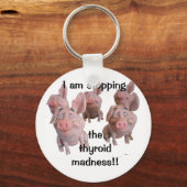 Schlüsselanhänger - STOPPEN SIE DIE THYROID MADNES (Vorderseite)