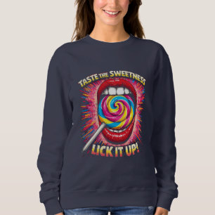 Schmecke die Süße, lecke sie auf Sweatshirt
