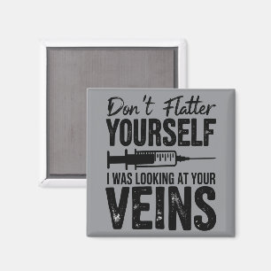 Schmeichle Dir Nicht Selbst, Ich Habe Deine Venen Magnet