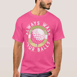 Schmeißen Sie immer Ihr Golfer Golf Funny Zitat T-Shirt