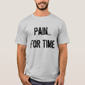 Schmerz… für Zeit T-Shirt