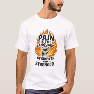 Schmerz ist die Sprache des Motivierend Wachstums T-Shirt