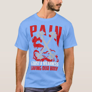 Schmerz ist nur eine Schwäche, die unseren Körper  T-Shirt
