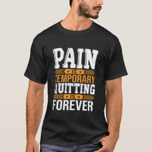 Schmerz ist vorübergehend Aufhören ist für immer M T-Shirt