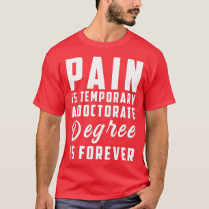 Schmerz ist vorübergehend ein Doktorandenstudium i T-Shirt