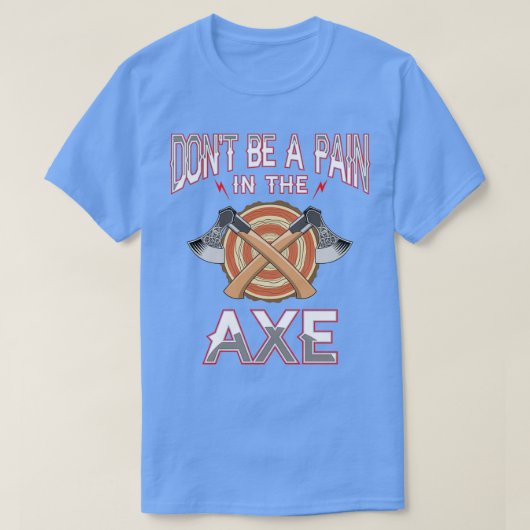 Schmerzen im Ax Funny Ax Throwing Fans hacken die T-Shirt (Design vorne)