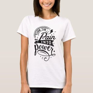 Schmerzen in Power umwandeln T-Shirt