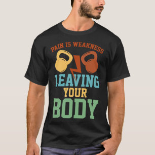 Schmerzen sind Schwäche, die die Fitness des Körpe T-Shirt