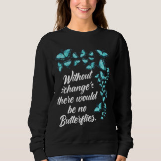 Schmetterling ohne Änderung Zitat Lepidopterologe Sweatshirt