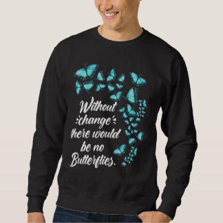 Schmetterling ohne Änderung Zitat Lepidopterologe Sweatshirt