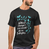 Schmetterling ohne Änderung Zitat Lepidopterologe T-Shirt (Vorderseite)