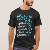 Schmetterling ohne Änderung Zitat Lepidopterologe T-Shirt (Vorderseite)