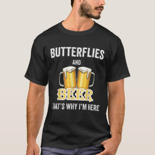 Schmetterlinge und Bier deshalb bin ich hier T-Shirt