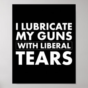 Schmiere Waffe Liberale Tränen Lustiger Republikan Poster