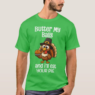 Schmieren Sie meine Bälle und ich werde Ihren Pie  T-Shirt