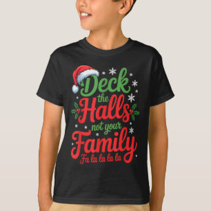 Schmücke die Halle, nicht deine Familie Weihnachts T-Shirt