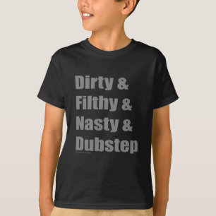 Schmutzig u. schmutzig u. Grimey u. Dubstep T-Shirt