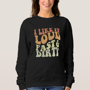 Schmutzige Rennwagenrennen Zitat Ich mag es laut s Sweatshirt