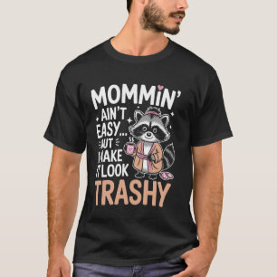 Schmutziger Waschbär-Mama Momminu2019 Ainu2019t Ei T-Shirt