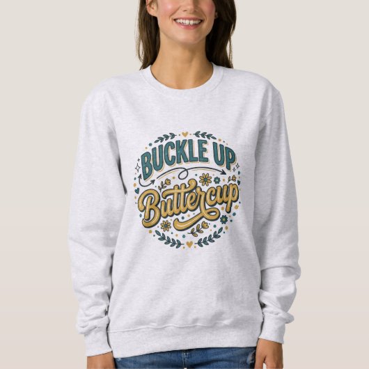 Schnall Dich an Buttercup Sweatshirt (Vorderseite)