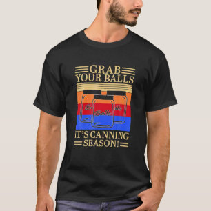 Schnapp Dir Deinen Ball, es ist Einkochsaison T-Shirt