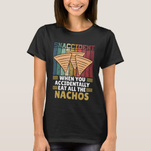 Schnauze, wenn Sie versehentlich alle Nacho essen T-Shirt