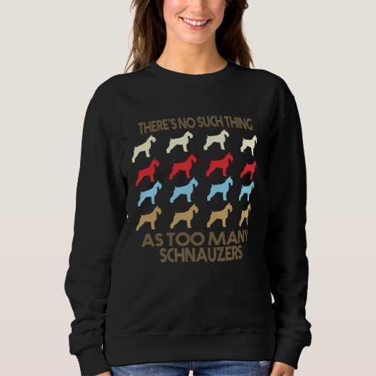 Schnauzer No Such Thing As Too Many Dogs Sweatshirt (Vorderseite)