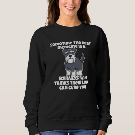 Schnauzer Owner Sometime The Best Medicine Is A Sc Sweatshirt (Vorderseite)