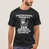 Schnauzer Owner Sometime The Best Medicine Is A Sc T-Shirt (Vorderseite)