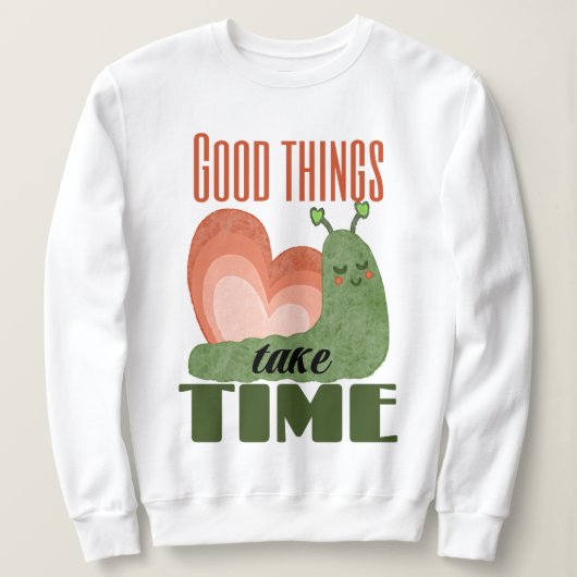 Schnecke Spruch Good Things Take Time Design Sweatshirt (Design vorne)