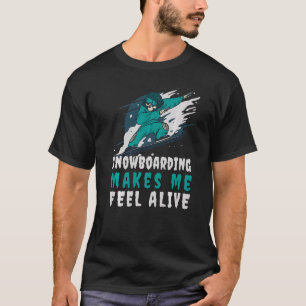Schnee macht mich fühlen Lebendig Snowboarden Skel T-Shirt