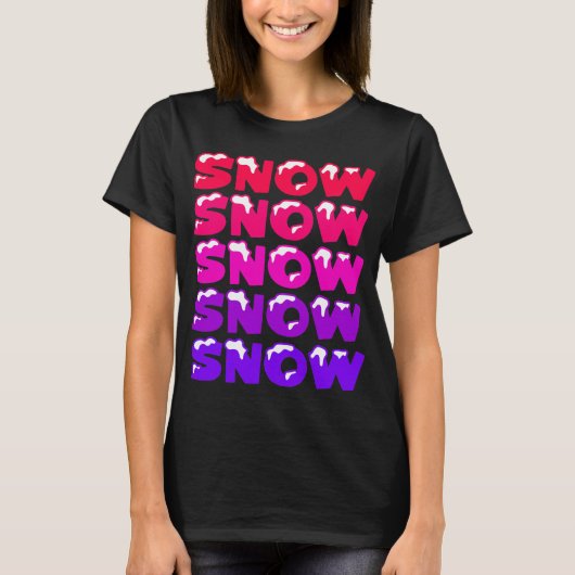 SCHNEE, SCHNEE, SCHNEE, SCHNEE, SCHNEE T-Shirt (Vorderseite)