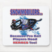 Schneemobile-Weil-Pro-Ball-Spieler brauchen Helden Mousepad (Vorne)
