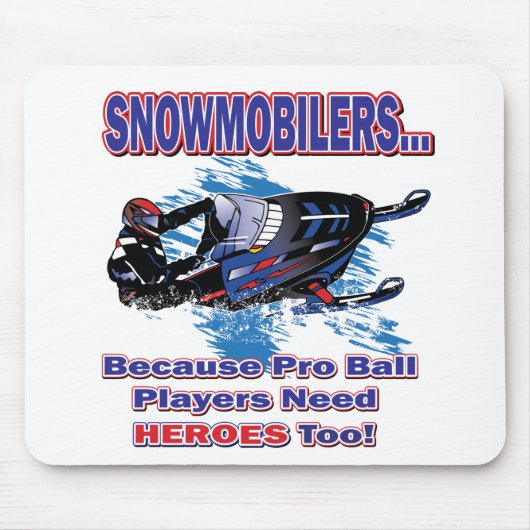 Schneemobile-Weil-Pro-Ball-Spieler brauchen Helden Mousepad (Vorne)