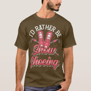 Schneeschuhwandern Ich würde eher Schneeschuhe zei T-Shirt